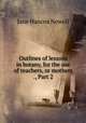 Outlines of lessons in botany, for the use of teachers, or mothers ., Part 2, Jane Hancox Newell 