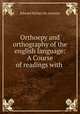 Orthoepy and orthography of the english language: A Course of readings with ., Edward Riches de Levante 