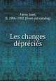 Les changes de?pre?cie?s, Favre, Jean, fl. 1906-1907. [from old catalog] 