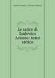 Le satire di Ludovico Ariosto: testo critico, Lodovico Ariosto , Giovanni Tambara 