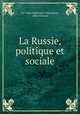 La Russie, politique et sociale, Lev Aleksandrovich Tikhomirov, Albert Savine 