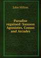 Paradise regained: Samson Agonistes, Comus and Arcades, John Milton 