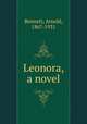 Leonora, a novel, Bennett, Arnold, 1867-1931 
