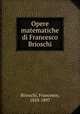 Opere matematiche di Francesco Brioschi, Brioschi, Francesco, 1824-1897 