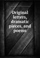 Original letters, dramatic pieces, and poems, Victor, Benjamin, d. 1778. [from old catalog],Pre-1801 Imprint Collection (Library of Congress) DLC [from old catalog] 