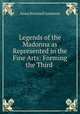 Legends of the Madonna as Represented in the Fine Arts: Forming the Third ., Jameson Mrs. 
