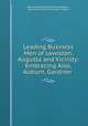 Leading Business Men of Lewiston, Augusta and Vicinity: Embracing Also, Auburn, Gardiner ., Boston Mercantile Publishing Company , Mercantile Publishing Company, Boston 
