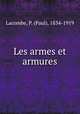 Les armes et armures, Lacombe, P. (Paul), 1834-1919 