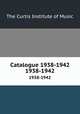 Catalogue 1938-1942. 1938-1942, The Curtis Institute of Music 