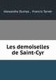 Les demoiselles de Saint-Cyr, Alexandre Dumas , Francis Tarver 
