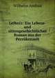 Leibniz: Ein Lebens- und sittengeschichtlicher Roman aus der Perrukenzeit, Wilhelm Andrea 