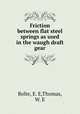 Friction between flat steel springs as used in the waugh draft gear, Bolte, E. E,Thomas, W. E 