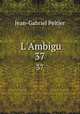 L`Ambigu. 37, Jean-Gabriel Peltier 