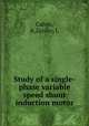 Study of a single-phase variable speed shunt induction motor, Calvin, R,Zeisler, L 