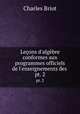 Leons d`algbre conformes aux programmes officiels de l`enseignements des .. pt. 2, Charles Briot 