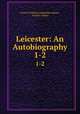Leicester: An Autobiography. 1-2, Francis William Lauderdale Adams , Francis Adams 