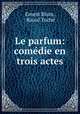 Le parfum: comedie en trois actes, Ernest Blum 