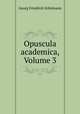 Opuscula academica, Volume 3, G.F. Schomann 