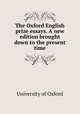 The Oxford English prize essays. A new edition brought down to the present time, University of Oxford 