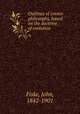 Outlines of cosmic philosophy, based on the doctrine of evolution, Fiske, John, 1842-1901 
