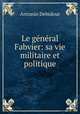 Le general Fabvier: sa vie militaire et politique, Antonin Debidour 