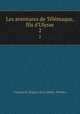 Les aventures de Tlmaque, fils d`Ulysse. 2, Francois de Salignac de La Mothe-Fenelon 