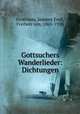 Gottsuchers Wanderlieder: Dichtungen, Grotthuss, Jeannot Emil, Freiherr von, 1865-1920 