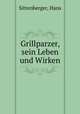 Grillparzer, sein Leben und Wirken, Sittenberger, Hans 