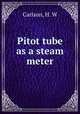 Pitot tube as a steam meter, Carlson, H. W 