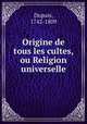 Origine de tous les cultes, ou Religion universelle, Dupuis, 1742-1809 