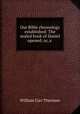 Our Bible chronology established: The sealed book of Daniel opened; or, a ., William Carr Thurman 
