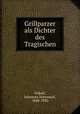 Grillparzer als Dichter des Tragischen, Volkelt, Johannes Immanuel, 1848-1930 
