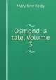 Osmond: a tale, Volume 3, Mary Ann Kelty 