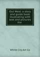 Out West: a story and guide book illustrating with text and pictures the ., White City Art Co 