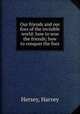 Our friends and our foes of the invisible world: how to woo the friends; how to conquer the foes, Hersey, Harvey 
