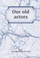 Our old actors, Baker, Henry Barton. [from old catalog] 