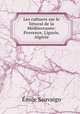 Les cultures sur le littoral de la Mediterranee: Provence, Ligurie, Algerie, Emile Sauvaigo 