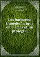 Les barbares: tragedie lyrique en 3 actes et un prologue, Camille Saint-Saens 