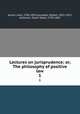 Lectures on jurisprudence; or, The philosophy of positive law. 1, Austin, John, 1790-1859,Campbell, Robert, 1832-1912, ed,Austin, Sarah Taylor, 1793-1867 