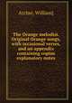 The Orange melodist. Original Orange songs, with occasional verses, and an appendix containing copius explanatory notes, Archer, William] 