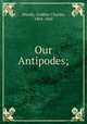 Our Antipodes;, Mundy, Godfrey Charles, 1804-1860 