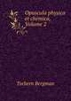 Opuscula physica et chemica, Volume 2, Torbern Bergman 
