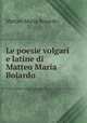 Le poesie volgari e latine di Matteo Maria Boiardo, Matteo Maria Boiardo 