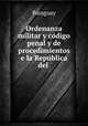 Ordenanza militar y codigo penal y de procedimientos e la Republica del ., Paraguay 