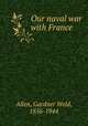 Our naval war with France, Allen, Gardner Weld, 1856-1944 