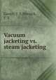 Vacuum jacketing vs. steam jacketing, Gentry T. E,Wernick, F. E 