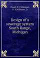 Design of a sewerage system South Range, Michigan, Hand, H. C,Kloman, R. S,Williams, D 