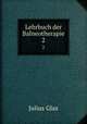 Lehrbuch der Balneotherapie. 2, Julius Glax 