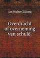 Overdracht of overneming van schuld ., Jan Wolter Zijlstra 