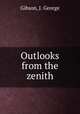 Outlooks from the zenith, Gibson, J. George 